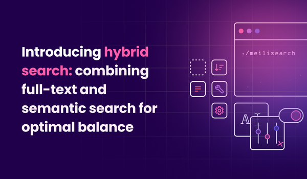 Introducing hybrid search: combining full-text and semantic search for optimal balance